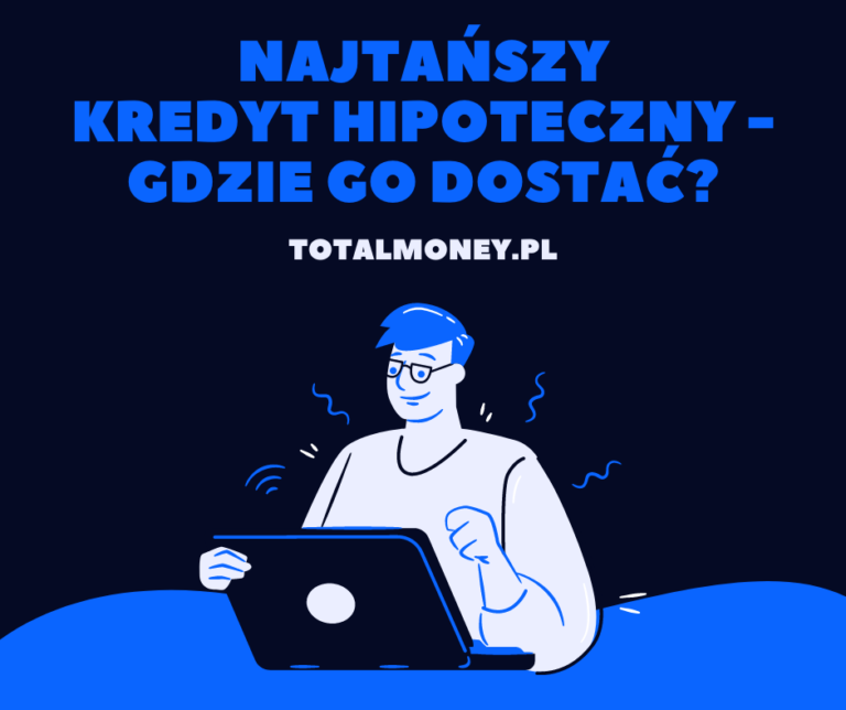 Najtańszy kredyt hipoteczny – gdzie go dostać?