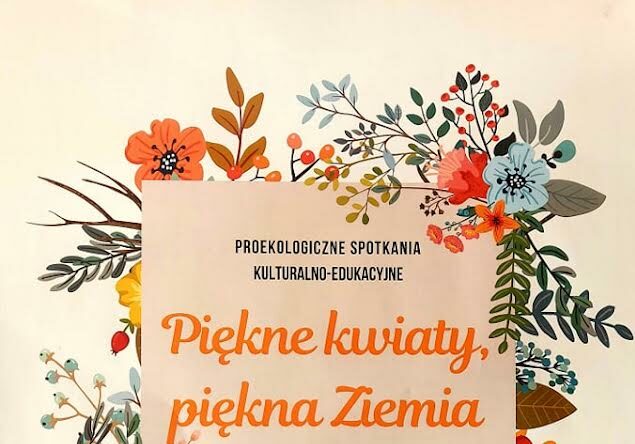 18 sierpnia, Nowy Sącz: Proekologiczne spotkania kulturalno – edukacyjne „Piękne kwiaty, piękna ziemia”