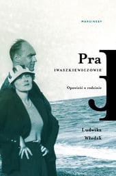 Pra. Iwaszkiewiczowie. Opowieść o rodzinie, Ludwika Włodek, Marginesy