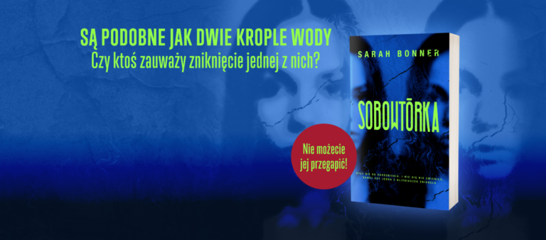 Są podobne jak dwie krople wody. Czy ktoś zauważy zniknięcie jednej z nich? . Thriller „Sobowtórka” już w księgarniach!