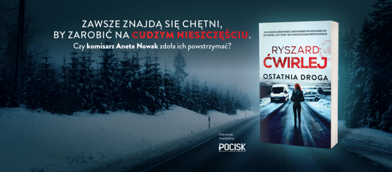 „Ostatnia droga” Ryszarda Ćwirleja od dziś w księgarniach! Kolejne skomplikowane śledztwo komisarz Anety Nowak!