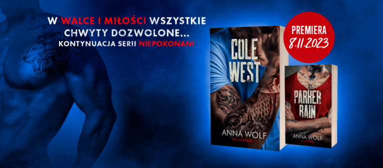 Anna Wolf wraca z długo wyczekiwaną kontynuacją serii „Niepokonani”. Powieść „Cole West” od dziś w księgarniach!