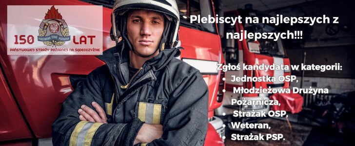 Nie czekaj! Zgłoś strażaka do plebiscytu „150 lat na straży”